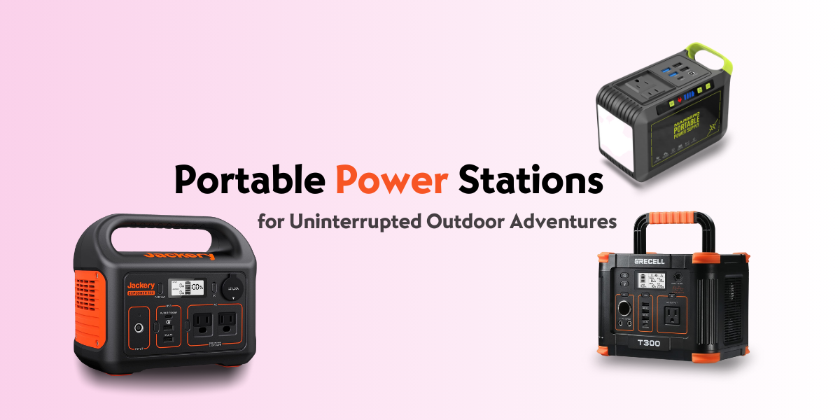 Portable Power Stations for Uninterrupted Outdoor Adventures