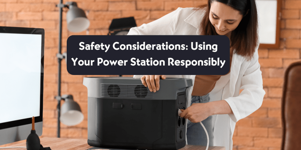 Safety Considerations Using Your Power Station 